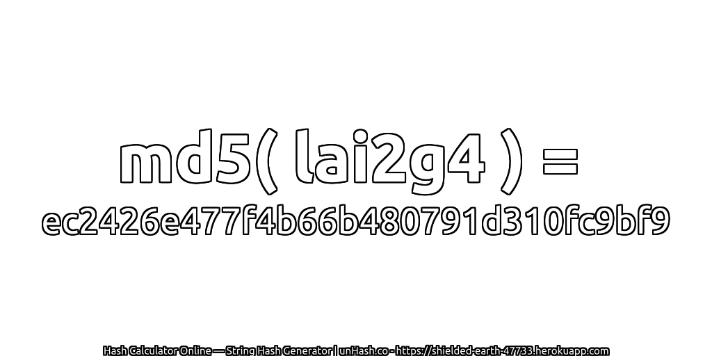 md5( lai2g4 ) = ec2426e477f4b66b480791d310fc9bf9 | unHash.co