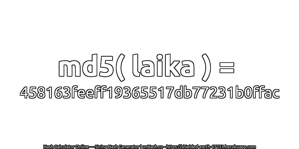 md5( laika ) = 458163feeff19365517db77231b0ffac | unHash.co