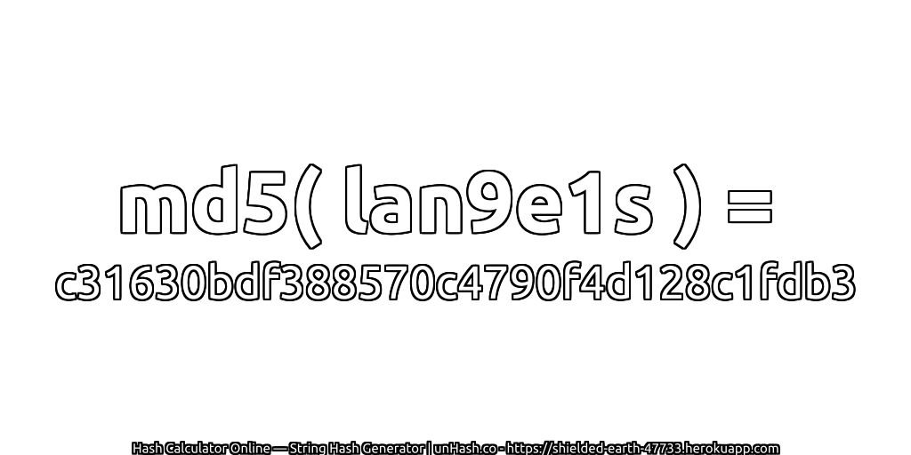 md5( lan9e1s ) = c31630bdf388570c4790f4d128c1fdb3 | unHash.co