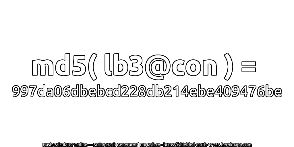 md5( lb3@con ) = 997da06dbebcd228db214ebe409476be | unHash.co