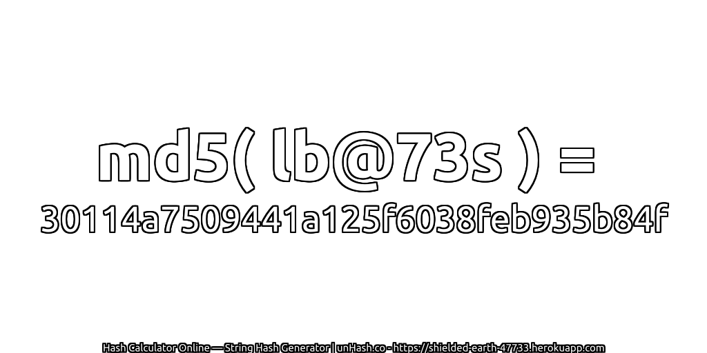 md5( lb@73s ) = 30114a7509441a125f6038feb935b84f | unHash.co