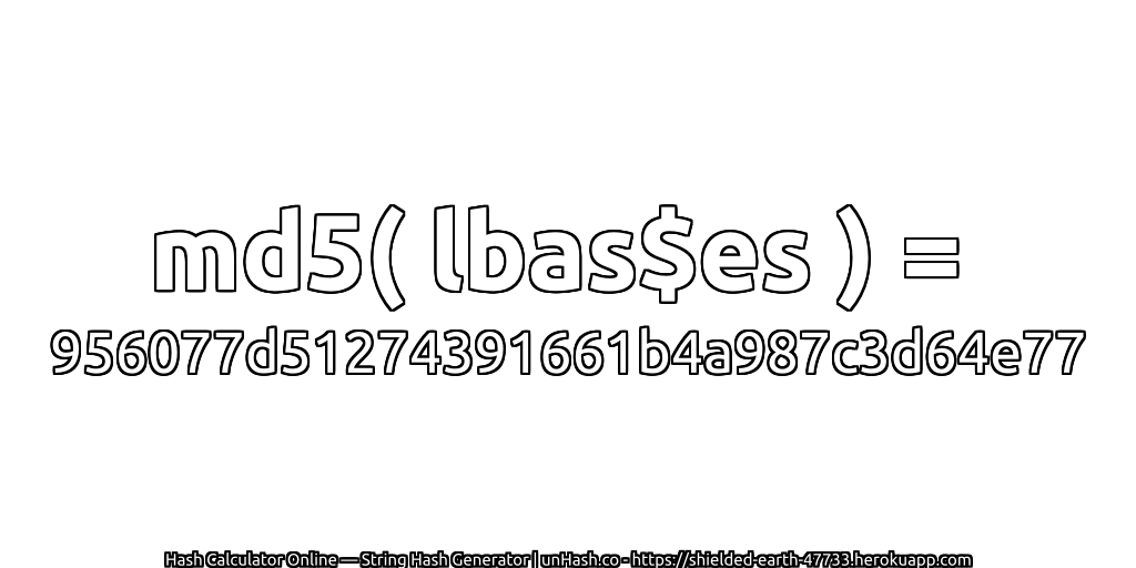 md5( lbas$es ) = 956077d51274391661b4a987c3d64e77 | unHash.co