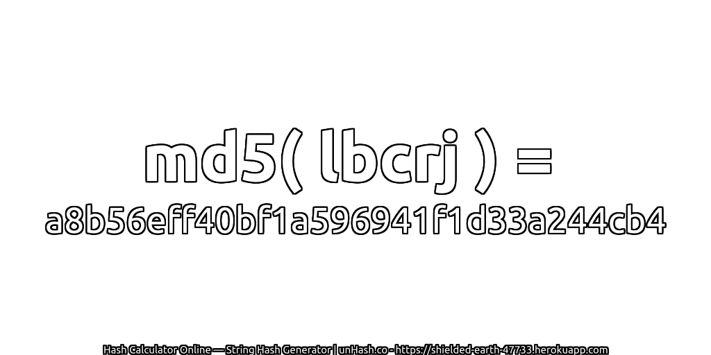 md5( lbcrj ) = a8b56eff40bf1a596941f1d33a244cb4 | unHash.co