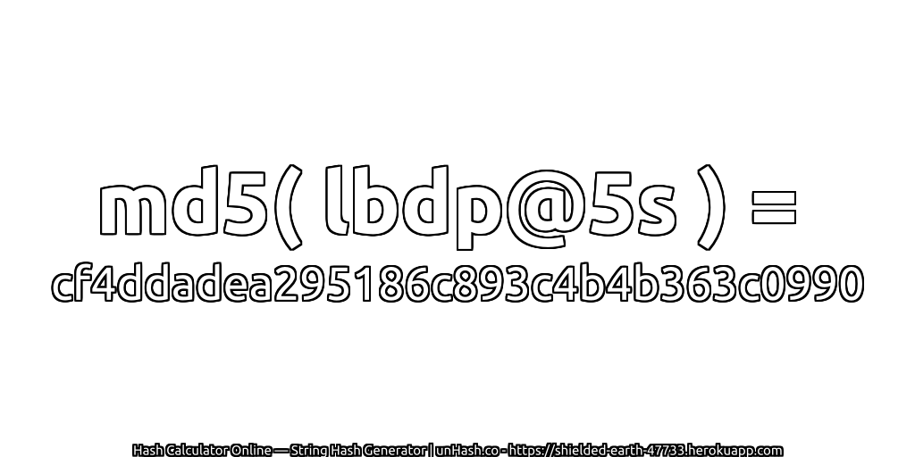 md5( lbdp@5s ) = cf4ddadea295186c893c4b4b363c0990 | unHash.co