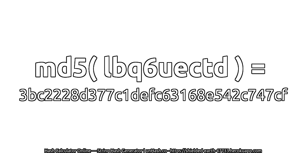 md5( lbq6uectd ) = 3bc2228d377c1defc63168e542c747cf | unHash.co