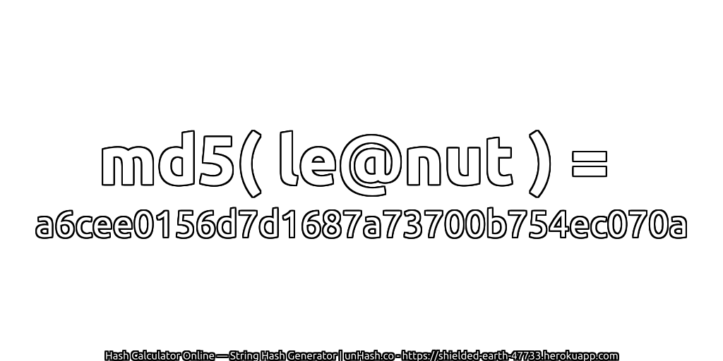 md5( le@nut ) = a6cee0156d7d1687a73700b754ec070a | unHash.co