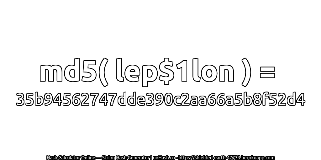 md5( lep$1lon ) = 35b94562747dde390c2aa66a5b8f52d4 | unHash.co