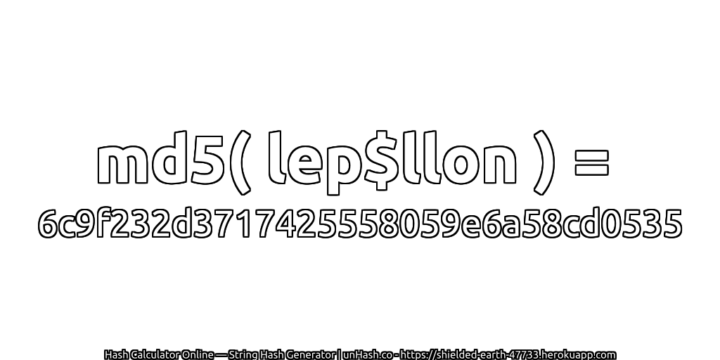 md5( lep$llon ) = 6c9f232d3717425558059e6a58cd0535 | unHash.co