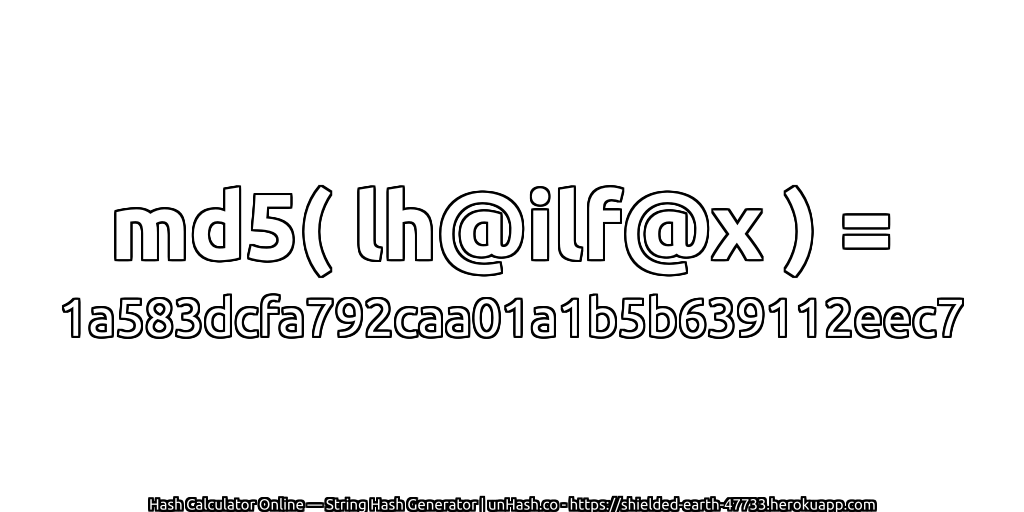 md5( lh@ilf@x ) = 1a583dcfa792caa01a1b5b639112eec7 | unHash.co