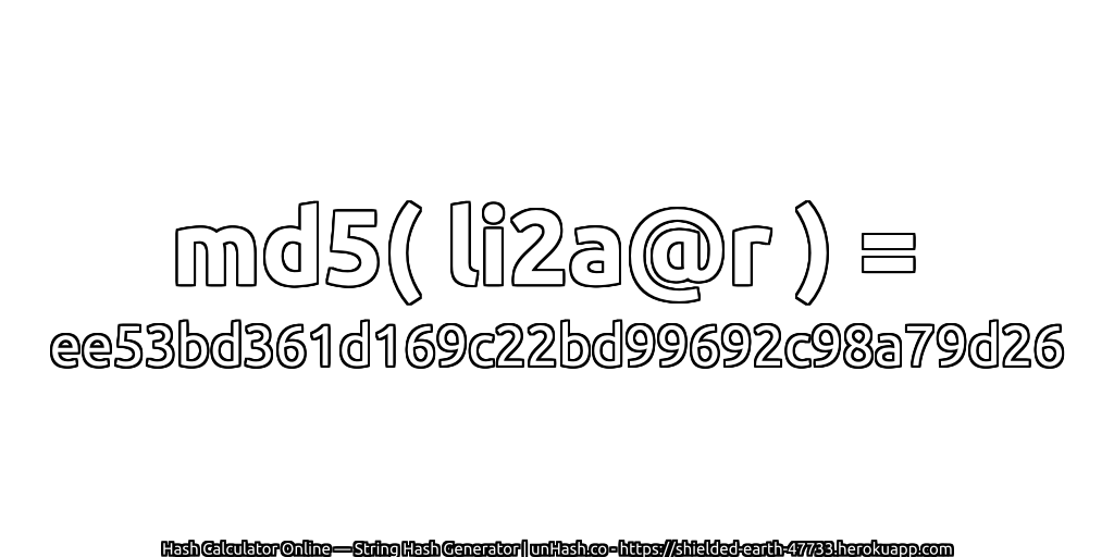 md5( li2a@r ) = ee53bd361d169c22bd99692c98a79d26 | unHash.co