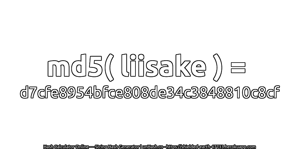 md5( liisake ) = d7cfe8954bfce808de34c3848810c8cf | unHash.co