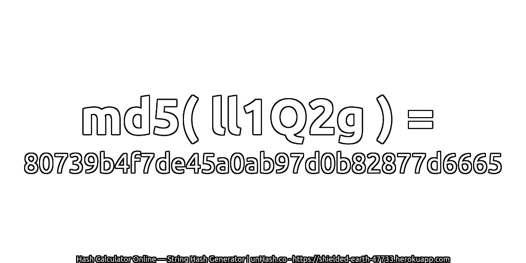 md5( ll1Q2g ) = 80739b4f7de45a0ab97d0b82877d6665 | unHash.co
