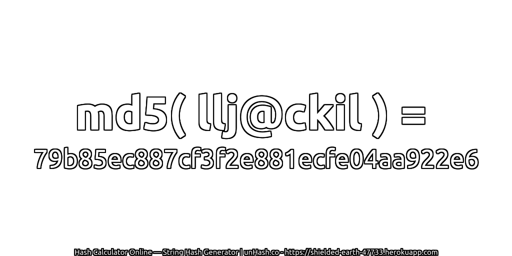 md5( llj@ckil ) = 79b85ec887cf3f2e881ecfe04aa922e6 | unHash.co