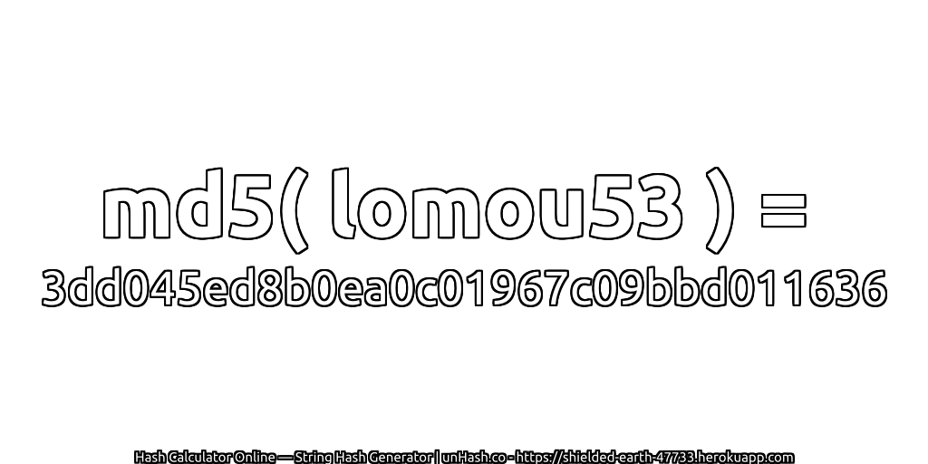 md5( lomou53 ) = 3dd045ed8b0ea0c01967c09bbd011636 | unHash.co