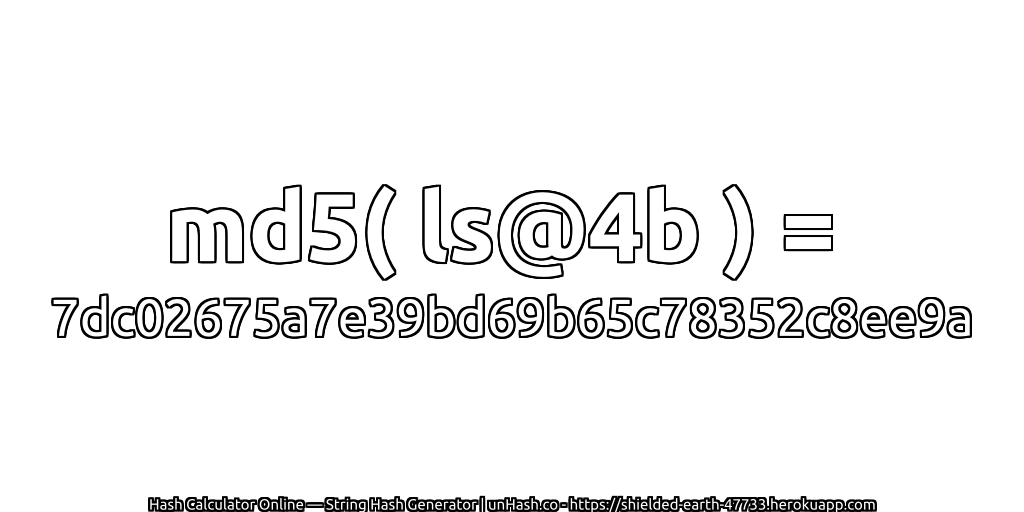 md5( ls@4b ) = 7dc02675a7e39bd69b65c78352c8ee9a | unHash.co