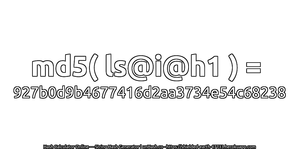 md5( ls@i@h1 ) = 927b0d9b4677416d2aa3734e54c68238 | unHash.co