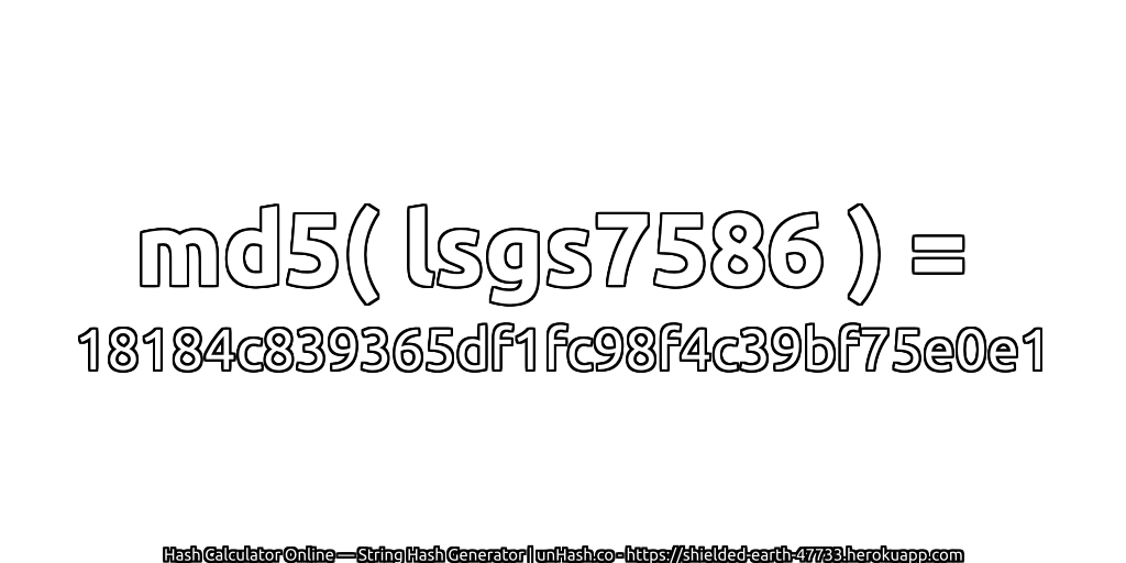 md5( lsgs7586 ) = 18184c839365df1fc98f4c39bf75e0e1 | unHash.co