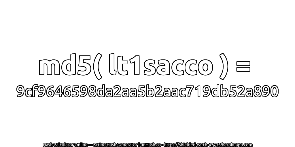 md5( lt1sacco ) = 9cf9646598da2aa5b2aac719db52a890 | unHash.co