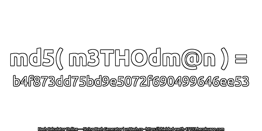 md5( m3THOdm@n ) = b4f873dd75bd9e5072f690499646ee53 | unHash.co