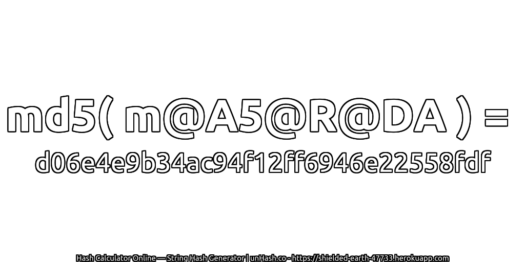 md5( m@A5@R@DA ) = d06e4e9b34ac94f12ff6946e22558fdf | unHash.co