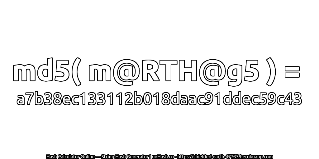 md5( m@RTH@g5 ) = a7b38ec133112b018daac91ddec59c43 | unHash.co