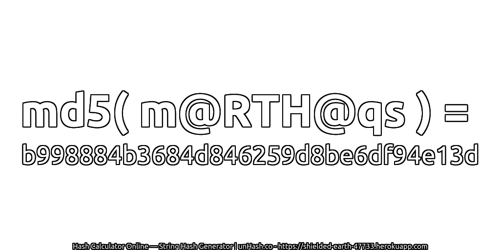md5( m@RTH@qs ) = b998884b3684d846259d8be6df94e13d | unHash.co
