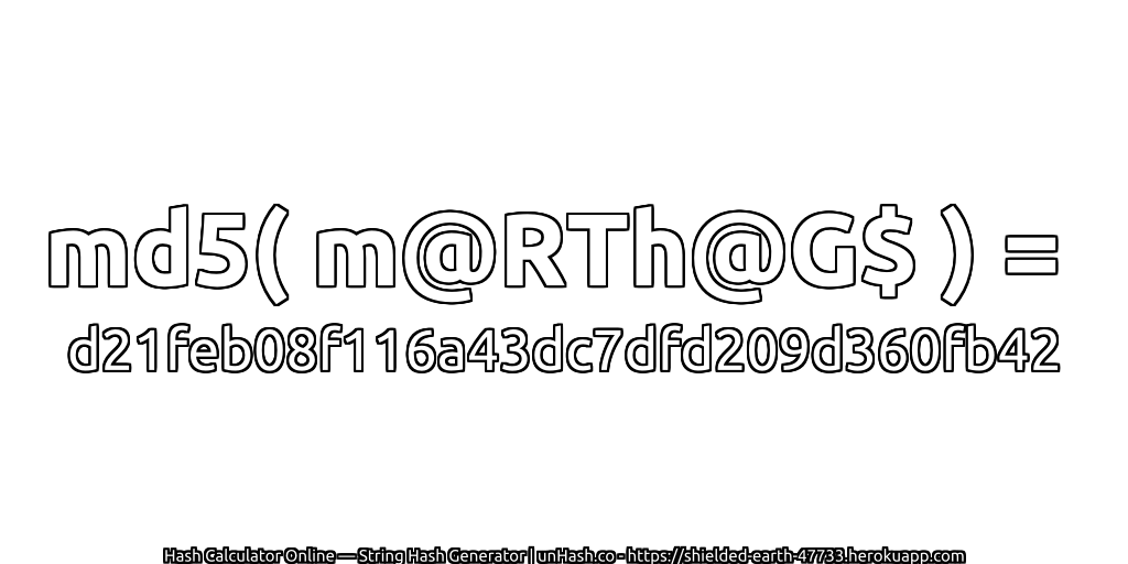 md5( m@RTh@G$ ) = d21feb08f116a43dc7dfd209d360fb42 | unHash.co