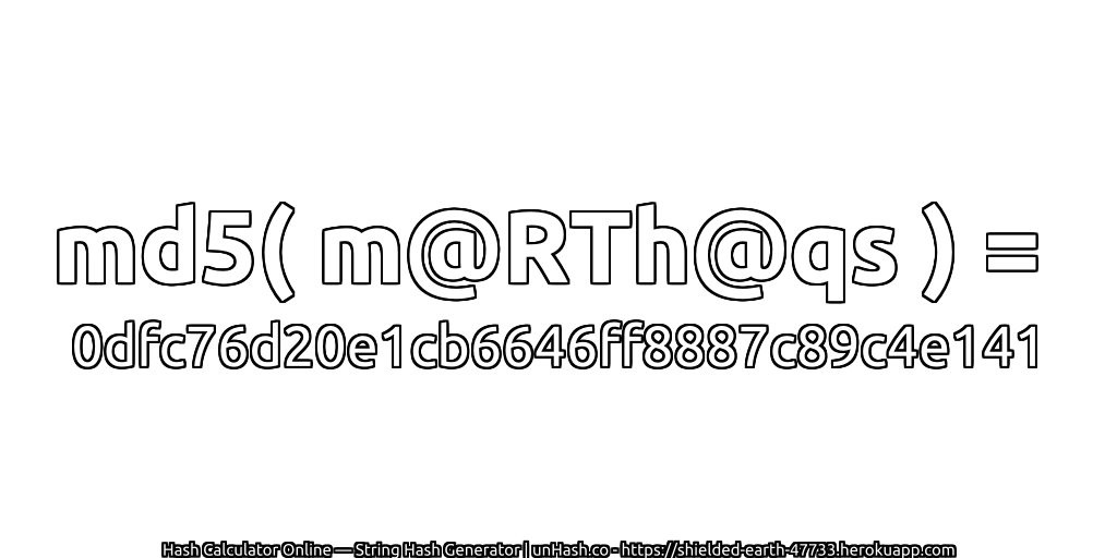 md5( m@RTh@qs ) = 0dfc76d20e1cb6646ff8887c89c4e141 | unHash.co
