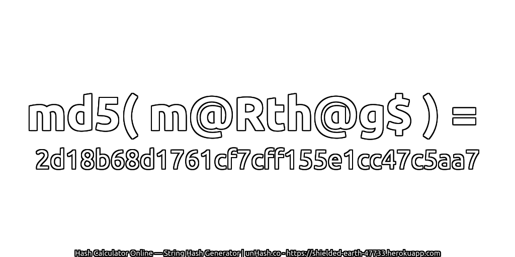 md5( m@Rth@g$ ) = 2d18b68d1761cf7cff155e1cc47c5aa7 | unHash.co