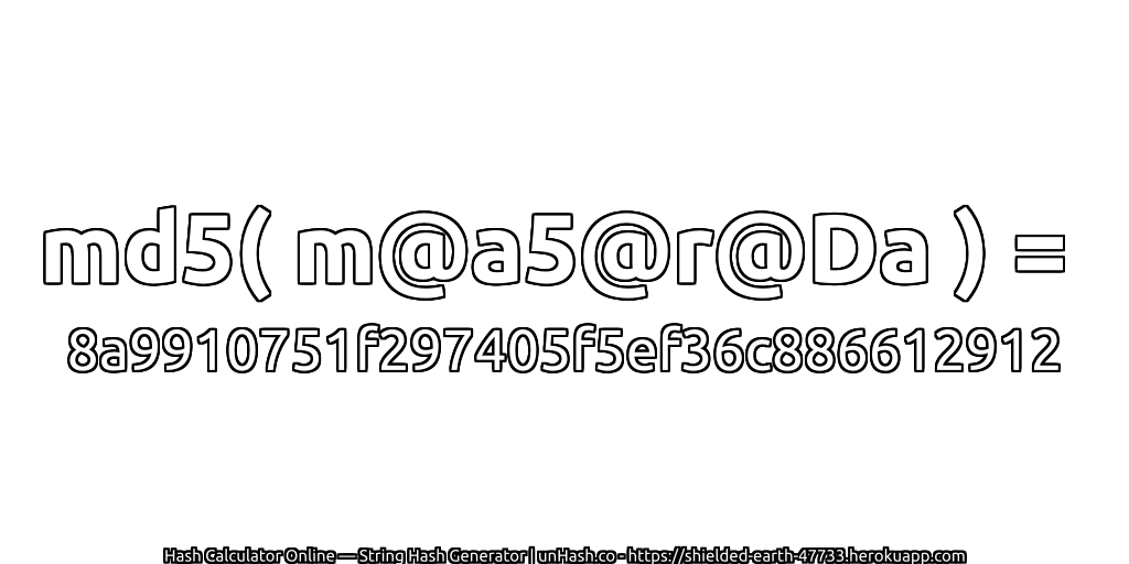 md5( m@a5@r@Da ) = 8a9910751f297405f5ef36c886612912 | unHash.co