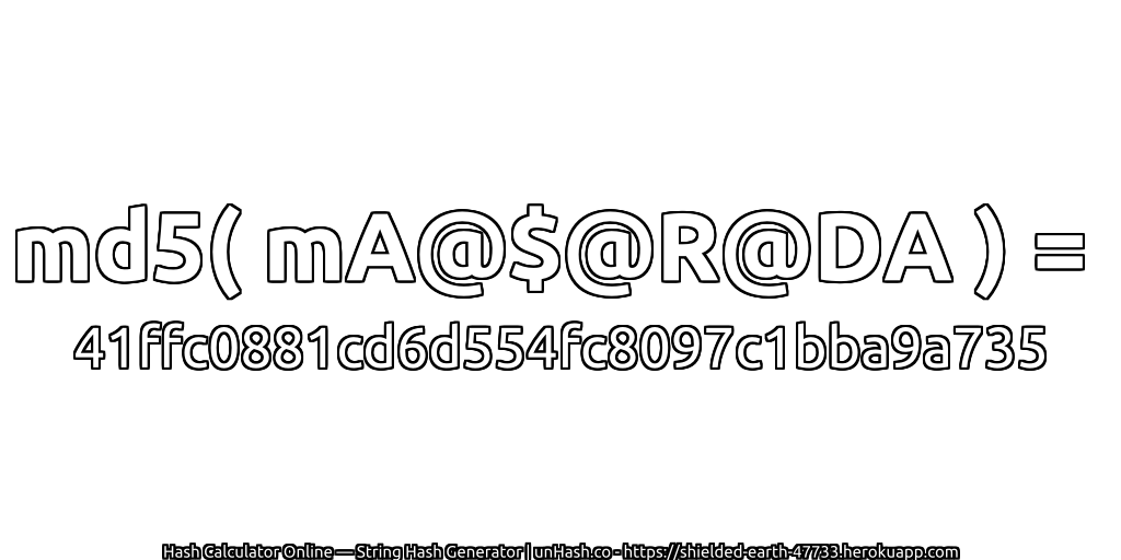 md5( mA@$@R@DA ) = 41ffc0881cd6d554fc8097c1bba9a735 | unHash.co