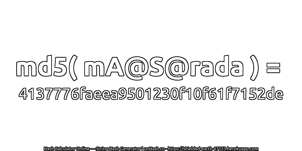 md5( mA@S@rada ) = 4137776faeea9501230f10f61f7152de | unHash.co