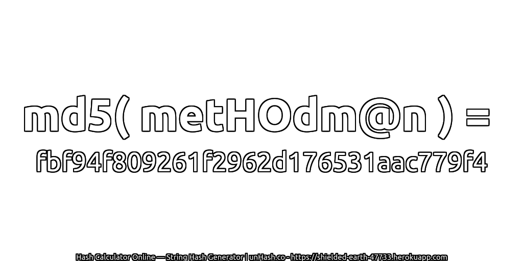 md5( metHOdm@n ) = fbf94f809261f2962d176531aac779f4 | unHash.co