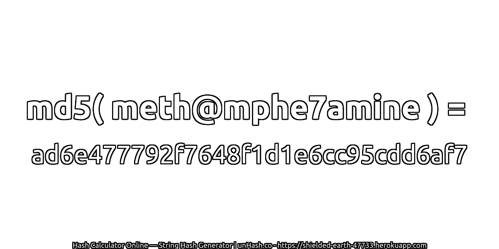 md5( meth@mphe7amine ) = ad6e477792f7648f1d1e6cc95cdd6af7 | unHash.co