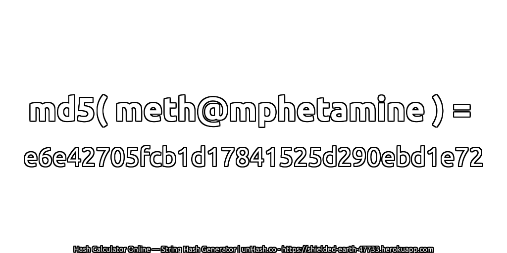 md5( meth@mphetamine ) = e6e42705fcb1d17841525d290ebd1e72 | unHash.co