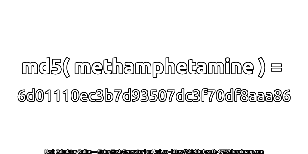 md5( methamphetamine ) = 6d01110ec3b7d93507dc3f70df8aaa86 | unHash.co