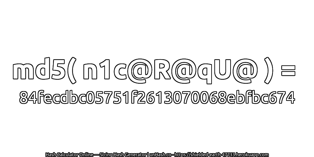 md5( n1c@R@qU@ ) = 84fecdbc05751f2613070068ebfbc674 | unHash.co