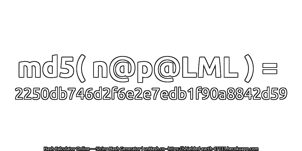 md5( n@p@LML ) = 2250db746d2f6e2e7edb1f90a8842d59 | unHash.co