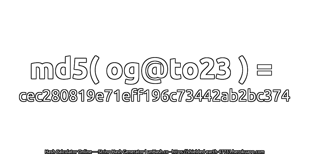 md5( og@to23 ) = cec280819e71eff196c73442ab2bc374 | unHash.co