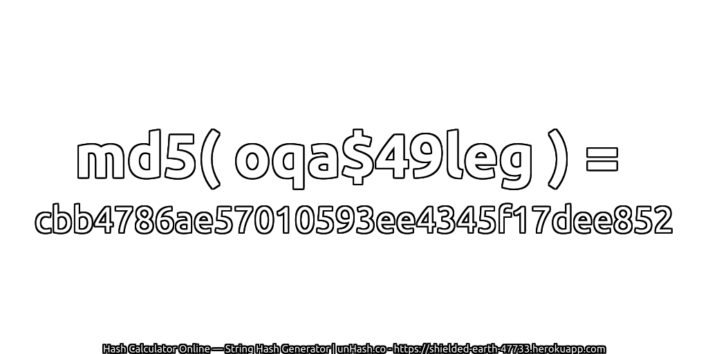 md5( oqa$49leg ) = cbb4786ae57010593ee4345f17dee852 | unHash.co