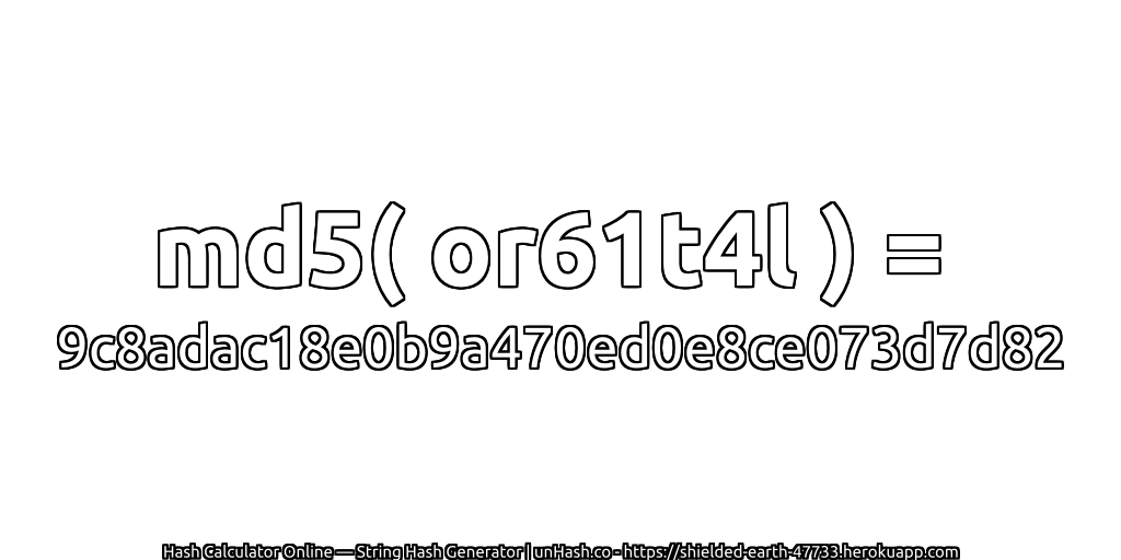 md5( or61t4l ) = 9c8adac18e0b9a470ed0e8ce073d7d82 | unHash.co