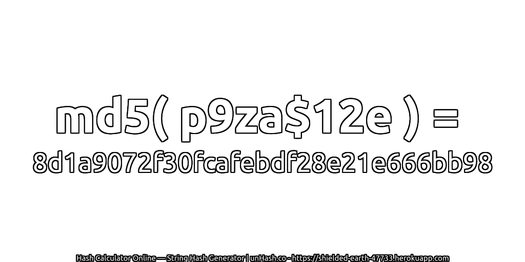md5( p9za$12e ) = 8d1a9072f30fcafebdf28e21e666bb98 | unHash.co