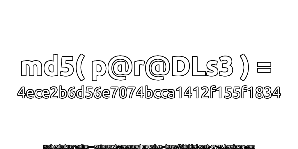 md5( p@r@DLs3 ) = 4ece2b6d56e7074bcca1412f155f1834 | unHash.co