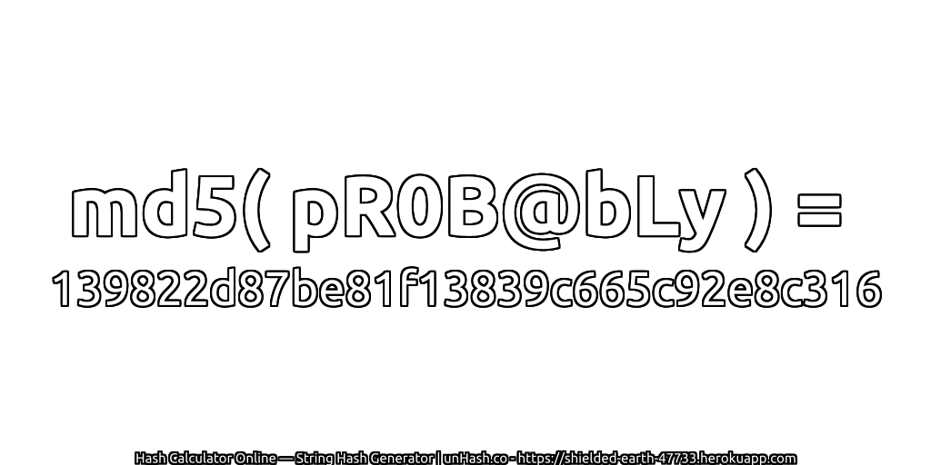 md5( pR0B@bLy ) = 139822d87be81f13839c665c92e8c316 | unHash.co