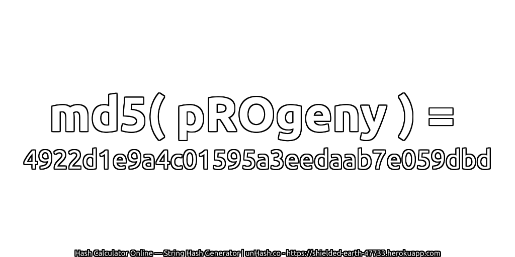 md5( pROgeny ) = 4922d1e9a4c01595a3eedaab7e059dbd | unHash.co
