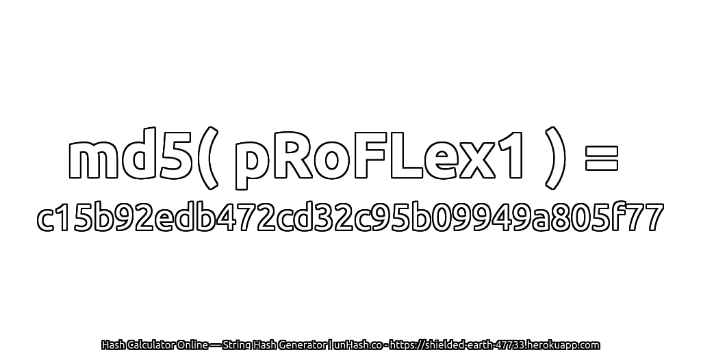 md5( pRoFLex1 ) = c15b92edb472cd32c95b09949a805f77 | unHash.co