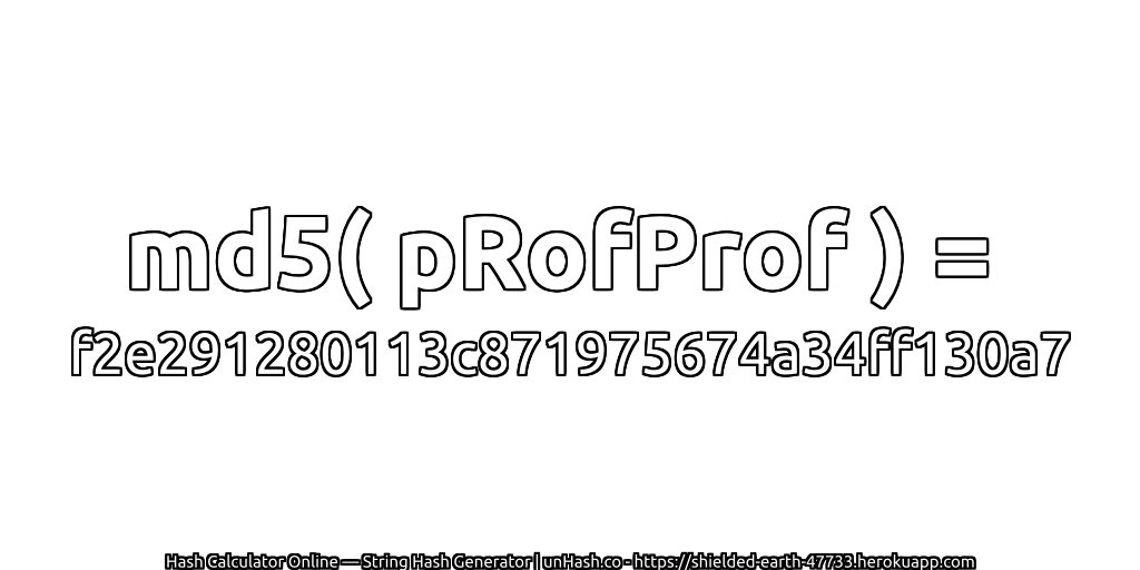 md5( pRofProf ) = f2e291280113c871975674a34ff130a7 | unHash.co