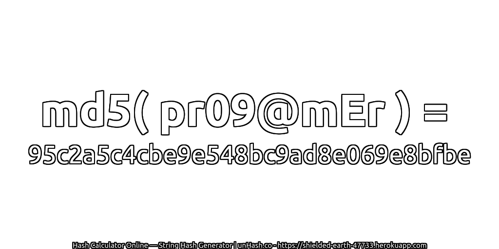 md5( pr09@mEr ) = 95c2a5c4cbe9e548bc9ad8e069e8bfbe | unHash.co