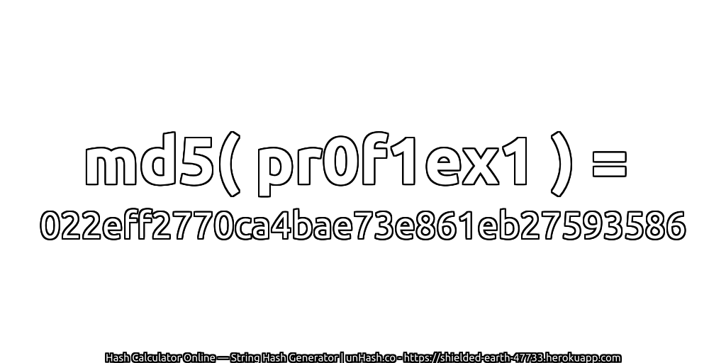 md5( pr0f1ex1 ) = 022eff2770ca4bae73e861eb27593586 | unHash.co
