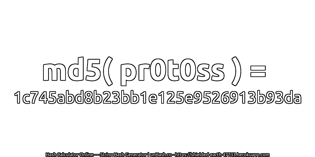 md5( pr0t0ss ) = 1c745abd8b23bb1e125e9526913b93da | unHash.co